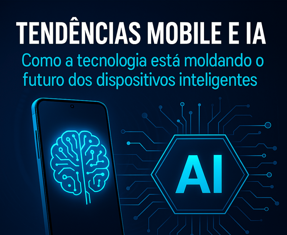 Descubra como as tendências mobile e a Inteligência Artificial estão transformando smartphones, tablets e dispositivos inteligentes para o futuro.